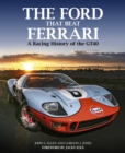 Image for The Ford that beat Ferrari  : a racing history of the GT40