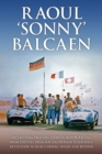Image for Raoul &#39;Sonny&#39; Balcaen : My exciting true-life story in motor racing from Top-Fuel drag-racing pioneer to Jim Hall, Reventlow Scarab, Carroll Shelby and beyond