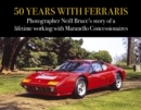 Image for 50 Years with Ferraris : Photographer Neill Bruce&#39;s story of a lifetime working with Maranello Concessionaires