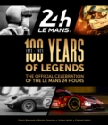 Image for 100 Years of Legends : The Official Celebration of the Le Mans 24 Hours