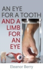 Image for An eye for a tooth and a limb for an eye