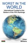 Image for Worst in the world  : international football at the bottom of the FIFA rankings