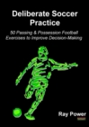Image for Deliberate soccer practice  : 50 passing &amp; possession football exercises to improve decision-making