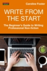 Image for Write From The Start : The Beginner&#39;s Guide to Writing Professional Non-Fiction