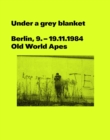 Image for Under a grey blanket : Berlin, 9. - 19.11.1984. Old World Apes