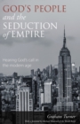 Image for God&#39;s people and the seduction of empire: hearing God&#39;s call in the modern age