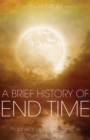Image for A Brief History of End Time : Prophecy and Apocalypse, then and now