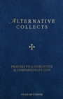 Image for Alternative collects  : prayers to a disruptive and compassionate God