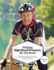 Image for Helping High Blood Pressure, By The Book : Hypertension and Hypotension Relief By Following The Blood Pressure Recovery Plan for Long-Term Health