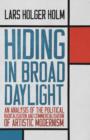 Image for Hiding in Broad Daylight : An Analysis of the Political Radicalisation and Commercialisation of Artistic Modernism