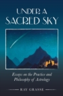 Image for Under a sacred sky  : essays on the practice and philosophy of astrology
