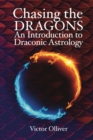 Image for Chasing the Dragons: An Introduction to Draconic Astrology : How to find your soul purpose in the horoscope