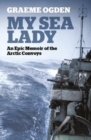 Image for My sea lady  : an epic memoir of the Arctic convoys