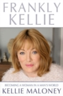 Image for Frankly Kellie : Becoming a Woman in a Man&#39;s World
