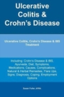 Image for Ulcerative Colitis &amp; Crohn&#39;s Disease. Ulcerative Colitis, Crohn&#39;s Disease &amp; IBS Treatment Including : Crohn&#39;s Disease &amp; IBS, Ayurveda, Diet, Symptoms, Medications, Causes, Complications, Natural &amp; Her