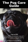 Image for The Pug Care Guide. Pugs as Pets Facts &amp; Information : Pug Dog Breeders, Puppies, White Pug, Black Pug, Rescue, Temperament, Personality, Weight, Training, Adoption, Life Span, Size, Colors, Diet, Cos
