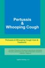 Image for Pertussis &amp; Whooping Cough. Pertussis &amp; Whooping Cough Care &amp; Treatment Including : Pertussis &amp; Whooping Cough Vaccine, Bordetella Pertussis, Acellular Pertussis, Natural Remedies, Symptoms, Treatment