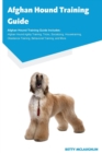 Image for Afghan Hound Training Guide Afghan Hound Training Guide Includes : Afghan Hound Agility Training, Tricks, Socializing, Housetraining, Obedience Training, Behavioural Training, and More