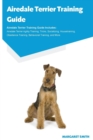 Image for Airedale Terrier Training Guide Airedale Terrier Training Guide Includes : Airedale Terrier Agility Training, Tricks, Socializing, Housetraining, Obedience Training, Behavioral Training, and More