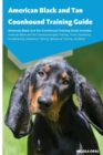 Image for American Black and Tan Coonhound Training Guide American Black and Tan Coonhound Training Guide Includes : American Black and Tan Coonhound Agility Training, Tricks, Socializing, Housetraining, Obedie