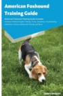 Image for American Foxhound Training Guide American Foxhound Training Guide Includes : American Foxhound Agility Training, Tricks, Socializing, Housetraining, Obedience Training, Behavioral Training, and More