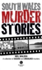 Image for South Wales Murder Stories: Recalling the Events of Some of South Wales : A Collection of Solved and Unsolved Murders