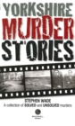 Image for Yorkshire Murder Stories : A Collection of Solved and Unsolved Murders