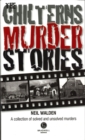 Image for The Chilterns murder stories  : recalling the events of some of the most well-known murders in the Chilterns