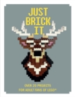 Image for Just brick it  : over 20 projects for adult fans of LEGO