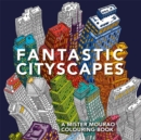Image for Fantastic Cityscapes : A Mister Mourao Colouring Book