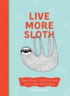 Image for Be more sloth  : slow down, chill out and live in the sloth lane