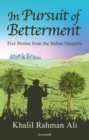 Image for In pursuit of betterment  : five stories from the Indian diaspora