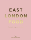 Image for East London food  : the people, the places, the recipes