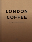 Image for London coffee  : London&#39;s expanding coffee scene captured in stories of the people, the places and the history