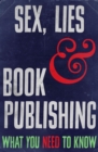 Image for Sex, Lies and Book Publishing: What You Need to Know