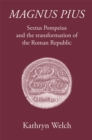 Image for Magnus Pius: Sextus Pompeius and the Transformation of the Roman Republic