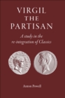 Image for Virgil the Partisan: A Study in the re-integration of Classics