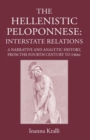 Image for The Hellenistic Peloponnese  : interstate relations - a narrative and analytic history, 371-146 BC