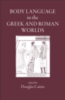 Image for Body Language in the Greek and Roman Worlds