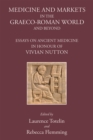 Image for Medicine and Markets in the Graeco-Roman World and Beyond: Essays on Ancient Medicine in Honour of Vivian Nutton