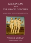 Image for Xenophon and the Graces of Power: A Greek Guide to Political Manipulation