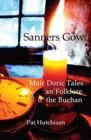 Image for Sanners Gow  : mair Doric tales an&#39; folklore o&#39; the Buchan