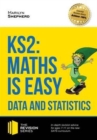 Image for KS2: Maths is Easy - Data and Statistics. In-Depth Revision Advice for Ages 7-11 on the New Sats Curriculum. Achieve 100%