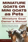 Image for Miniature Goats or Mini Goats as Pets. Miniature Goat Owners Manual. Miniature Goats care, housing, interacting, feeding and health.