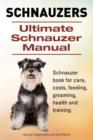Image for Schnauzer. Ultimate Schnauzer Manual. Schnauzer book for care, costs, feeding, grooming, health and training.