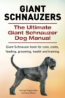 Image for Giant Schnauzers. The Ultimate Giant Schnauzer Dog Manual. Giant Schnauzer book for care, costs, feeding, grooming, health and training.