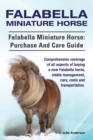 Image for Falabella Miniature Horse. Falabella Miniature horse : purchase and care guide.: purchase and care guide. Comprehensive coverage of all aspects of buying a new Falabella, stable management, care, cost