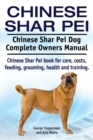 Image for Chinese Shar Pei. Chinese Shar Pei Dog Complete Owners Manual. Chinese Shar Pei book for care, costs, feeding, grooming, health and training.