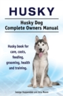 Image for Husky. Husky Dog Complete Owners Manual. Husky book for care, costs, feeding, grooming, health and training.