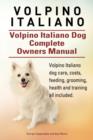 Image for Volpino Italiano. Volpino Italiano Dog Complete Owners Manual. Volpino Italiano dog care, costs, feeding, grooming, health and training all included.